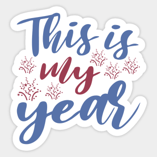 This is my year Sticker